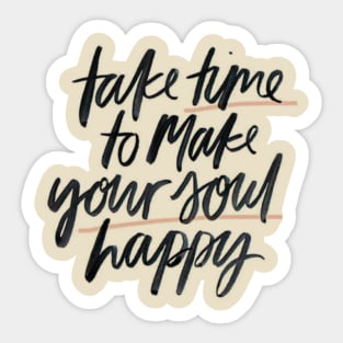 Take Time To Make Your Soul Happy Sticker